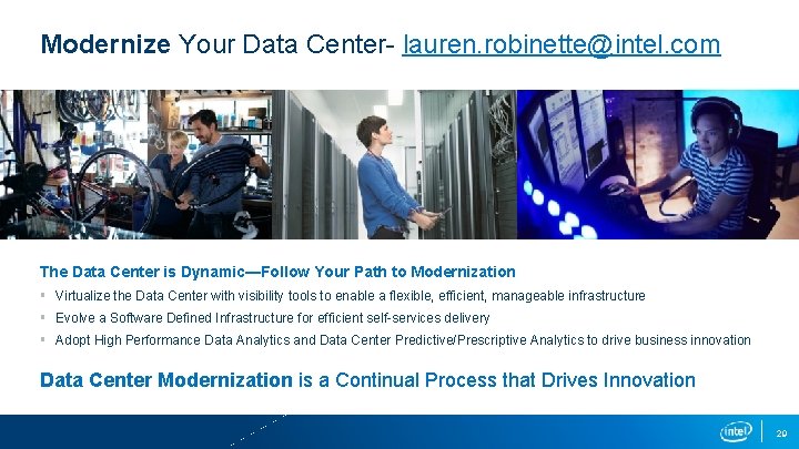 Modernize Your Data Center lauren. robinette@intel. com The Data Center is Dynamic—Follow Your Path