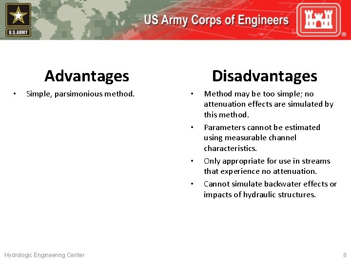 Advantages • Simple, parsimonious method. Disadvantages • • Hydrologic Engineering Center Method may be