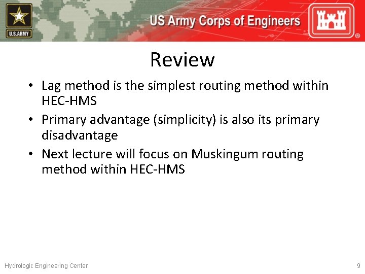Review • Lag method is the simplest routing method within HEC-HMS • Primary advantage