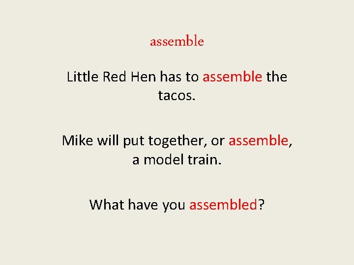 assemble Little Red Hen has to assemble the tacos. Mike will put together, or