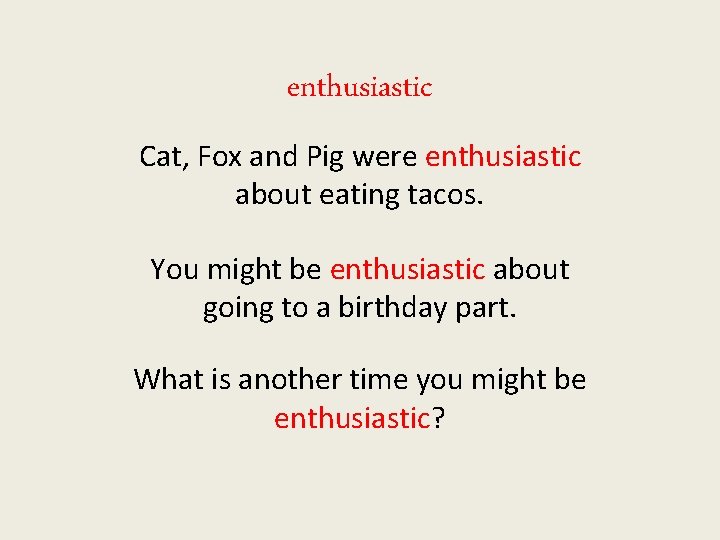 enthusiastic Cat, Fox and Pig were enthusiastic about eating tacos. You might be enthusiastic