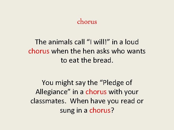 chorus The animals call “I will!” in a loud chorus when the hen asks