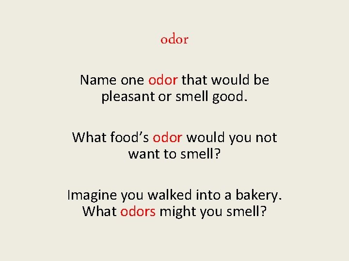 odor Name one odor that would be pleasant or smell good. What food’s odor