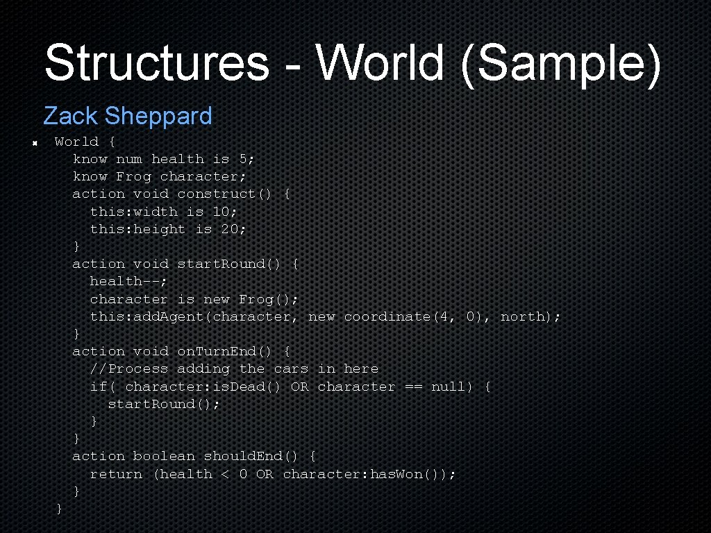 Structures - World (Sample) Zack Sheppard World { know num health is 5; know