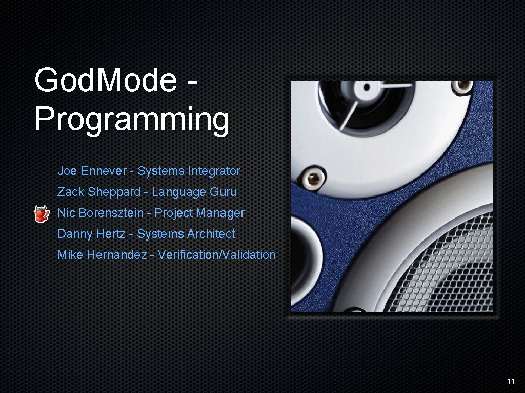 God. Mode Programming Joe Ennever - Systems Integrator Zack Sheppard - Language Guru Nic