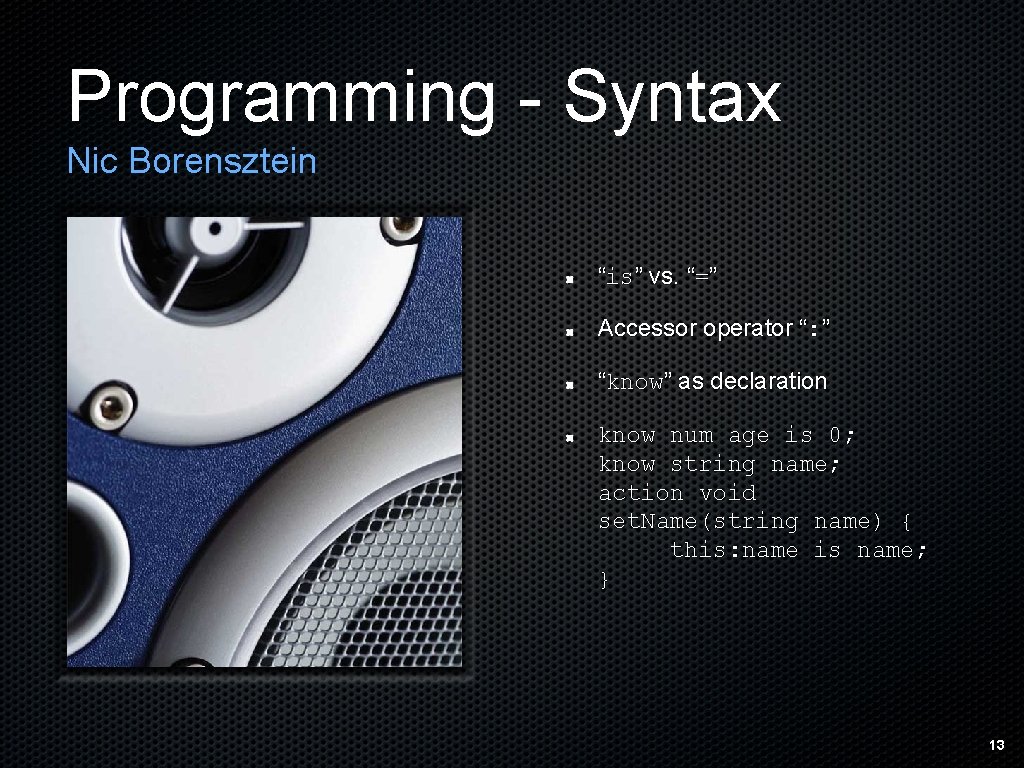 Programming - Syntax Nic Borensztein “is” vs. “=” Accessor operator “: ” “know” as