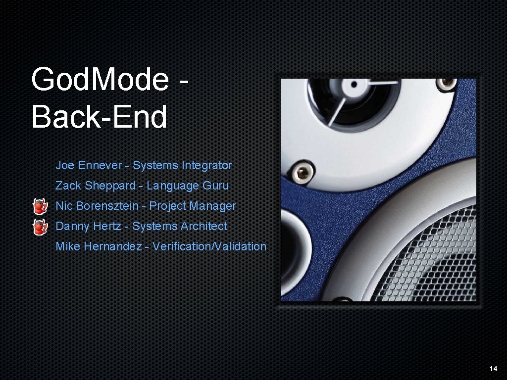 God. Mode Back-End Joe Ennever - Systems Integrator Zack Sheppard - Language Guru Nic