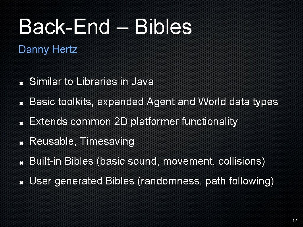 Back-End – Bibles Danny Hertz Similar to Libraries in Java Basic toolkits, expanded Agent