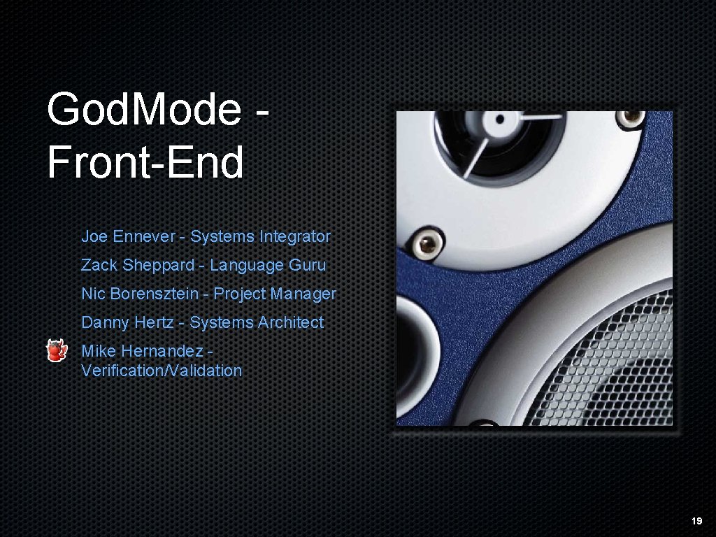God. Mode Front-End Joe Ennever - Systems Integrator Zack Sheppard - Language Guru Nic