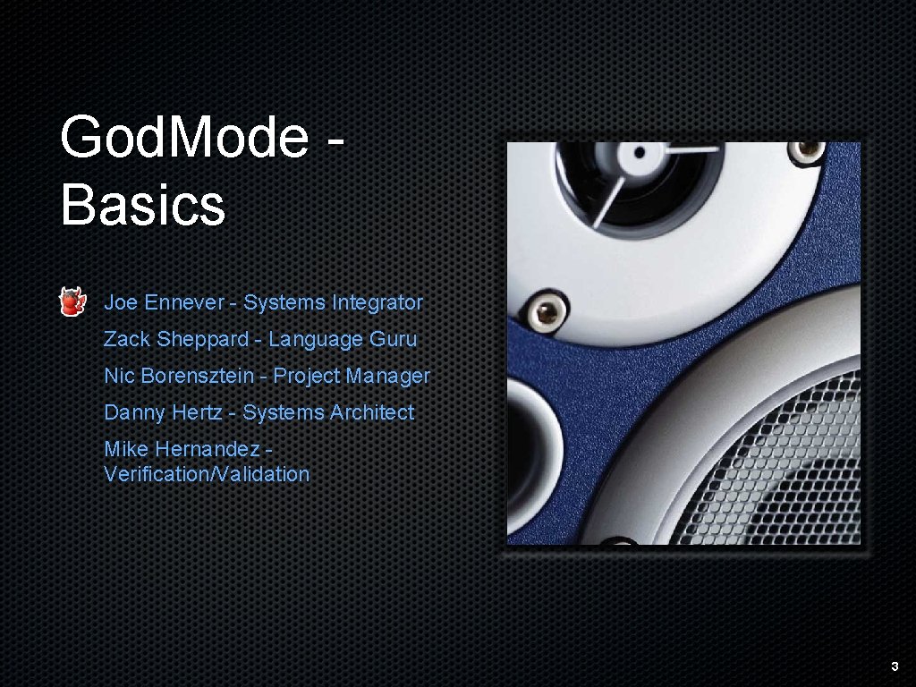 God. Mode Basics Joe Ennever - Systems Integrator Zack Sheppard - Language Guru Nic