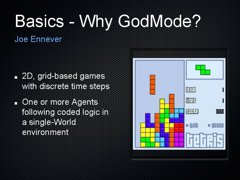 Basics - Why God. Mode? Joe Ennever 2 D, grid-based games with discrete time