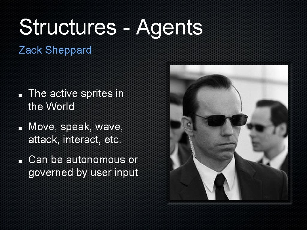 Structures - Agents Zack Sheppard The active sprites in the World Move, speak, wave,
