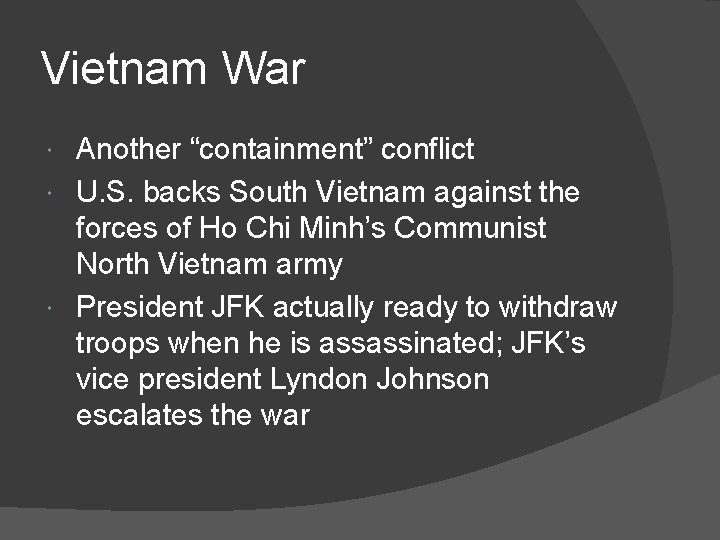 Vietnam War Another “containment” conflict U. S. backs South Vietnam against the forces of