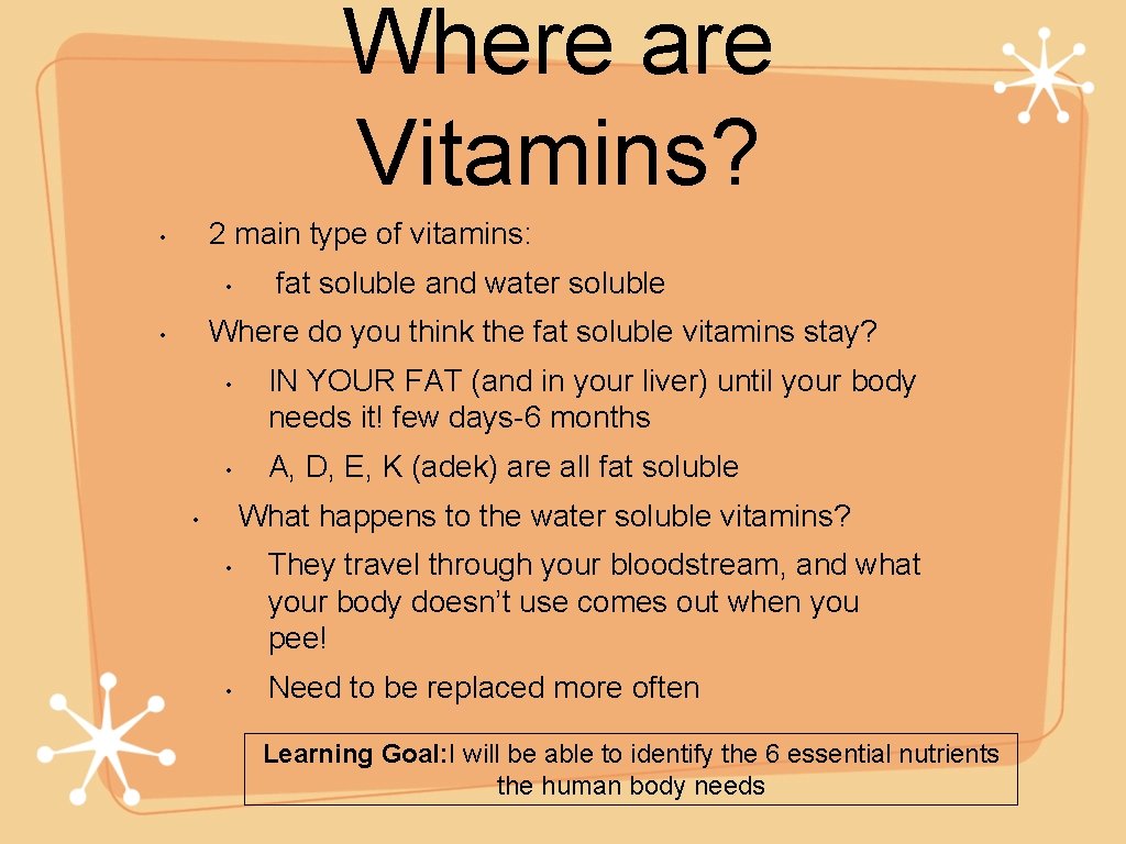 Where are Vitamins? 2 main type of vitamins: • • fat soluble and water