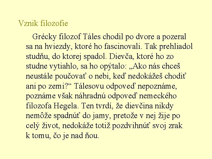 Vznik filozofie Grécky filozof Táles chodil po dvore a pozeral sa na hviezdy, ktoré