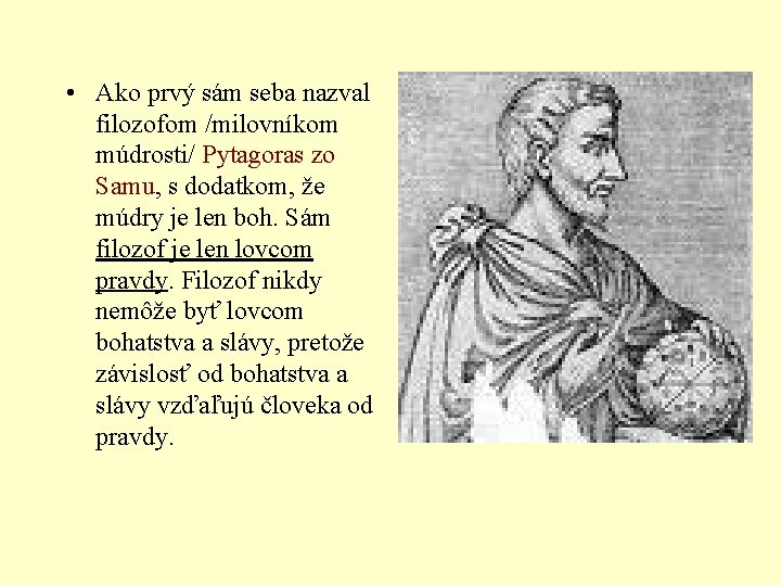  • Ako prvý sám seba nazval filozofom /milovníkom múdrosti/ Pytagoras zo Samu, s