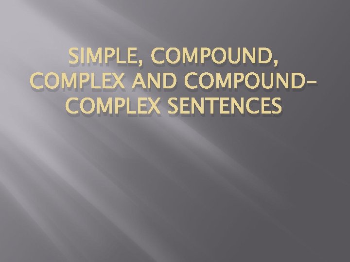 SIMPLE, COMPOUND, COMPLEX AND COMPOUNDCOMPLEX SENTENCES 