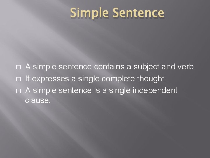 Simple Sentence � � � A simple sentence contains a subject and verb. It