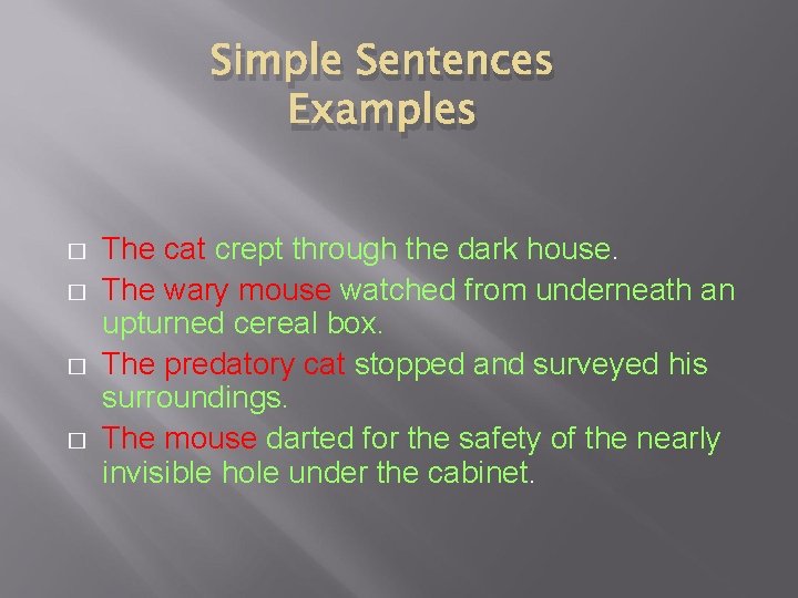 Simple Sentences Examples � � The cat crept through the dark house. The wary