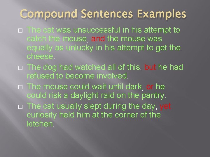 Compound Sentences Examples � � The cat was unsuccessful in his attempt to catch