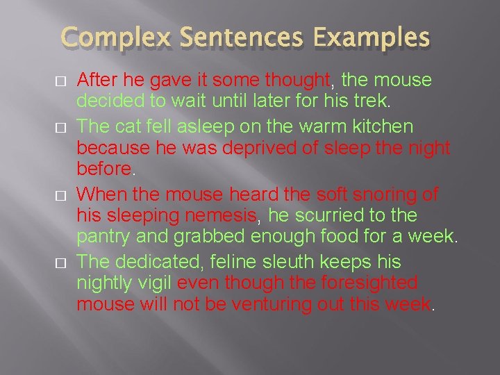 Complex Sentences Examples � � After he gave it some thought, the mouse decided