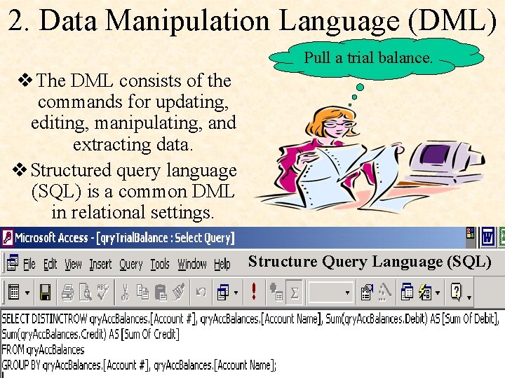 2. Data Manipulation Language (DML) Pull a trial balance. v The DML consists of 2. Data Manipulation Language (DML) Pull a trial balance. v The DML consists of