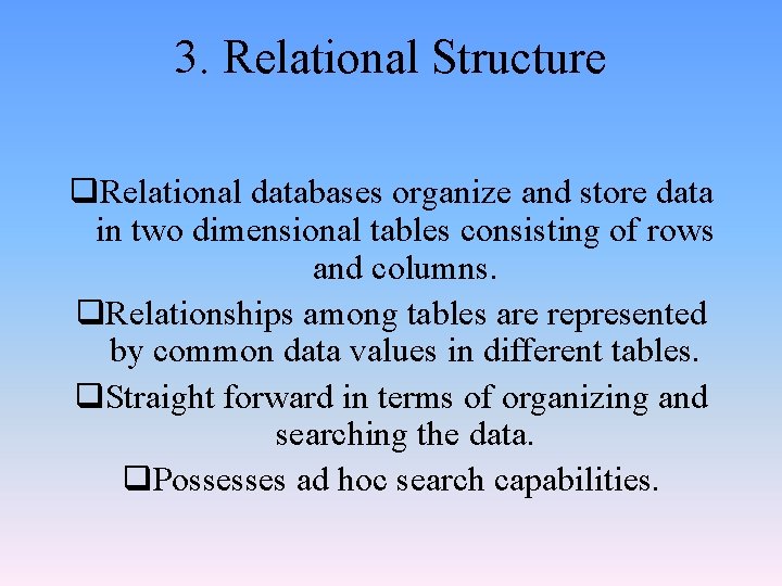 3. Relational Structure q. Relational databases organize and store data in two dimensional tables 3. Relational Structure q. Relational databases organize and store data in two dimensional tables