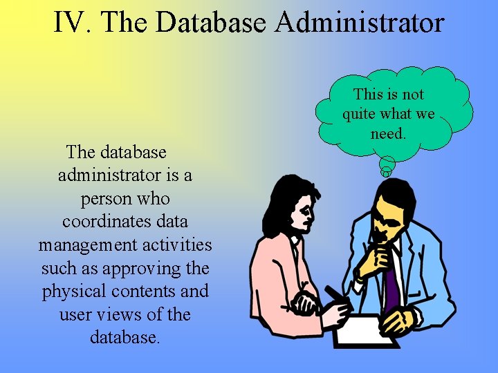 IV. The Database Administrator The database administrator is a person who coordinates data management IV. The Database Administrator The database administrator is a person who coordinates data management