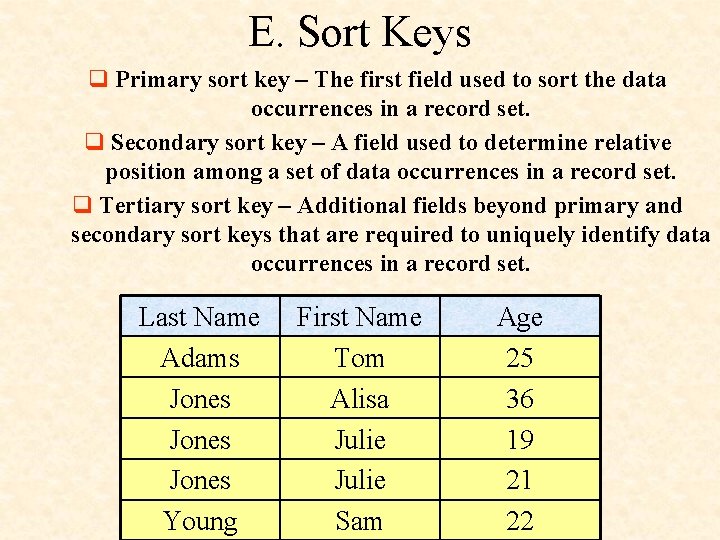 E. Sort Keys q Primary sort key – The first field used to sort E. Sort Keys q Primary sort key – The first field used to sort