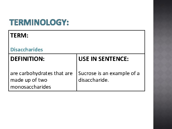 TERMINOLOGY: TERM: Disaccharides DEFINITION: USE IN SENTENCE: are carbohydrates that are made up of