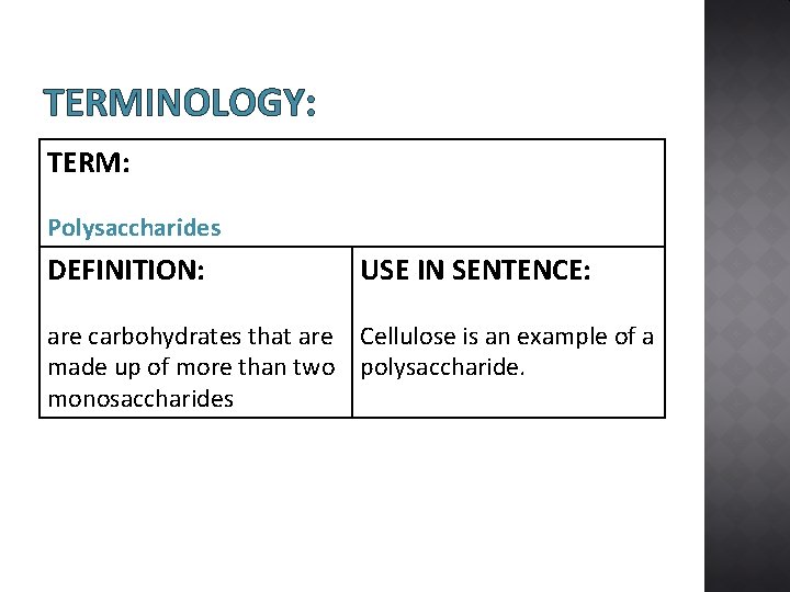 TERMINOLOGY: TERM: Polysaccharides DEFINITION: USE IN SENTENCE: are carbohydrates that are Cellulose is an