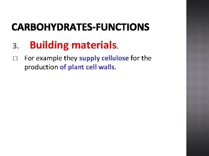 CARBOHYDRATES-FUNCTIONS 3. � Building materials. For example they supply cellulose for the production of