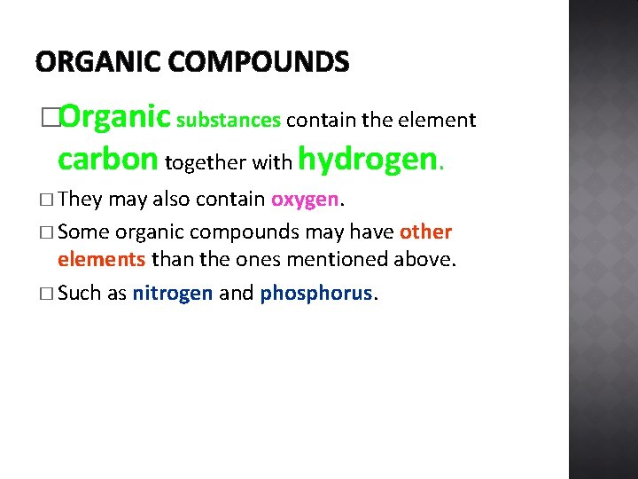 ORGANIC COMPOUNDS �Organic substances contain the element carbon together with hydrogen. � They may
