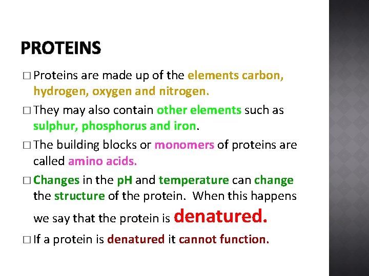 PROTEINS � Proteins are made up of the elements carbon, hydrogen, oxygen and nitrogen.