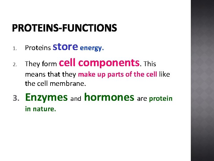 PROTEINS-FUNCTIONS 1. 2. 3. Proteins store energy. They form cell components. This means that