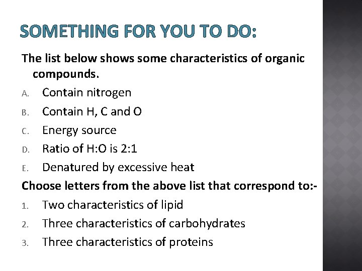 SOMETHING FOR YOU TO DO: The list below shows some characteristics of organic compounds.