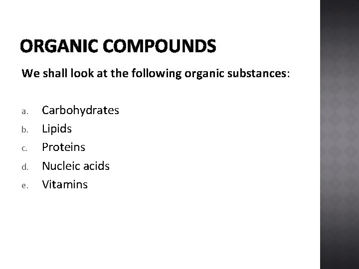 ORGANIC COMPOUNDS We shall look at the following organic substances: a. b. c. d.