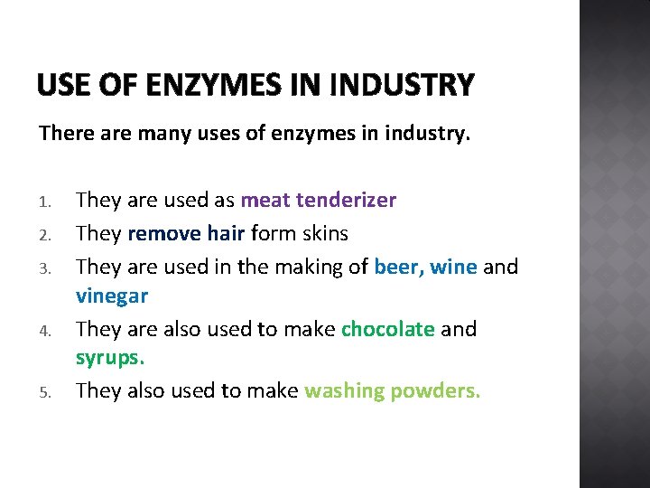 USE OF ENZYMES IN INDUSTRY There are many uses of enzymes in industry. 1.