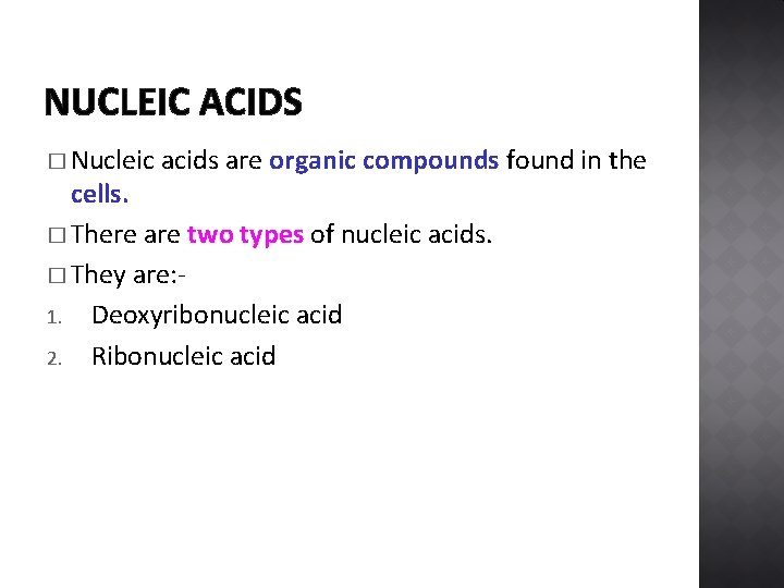 NUCLEIC ACIDS � Nucleic acids are organic compounds found in the cells. � There