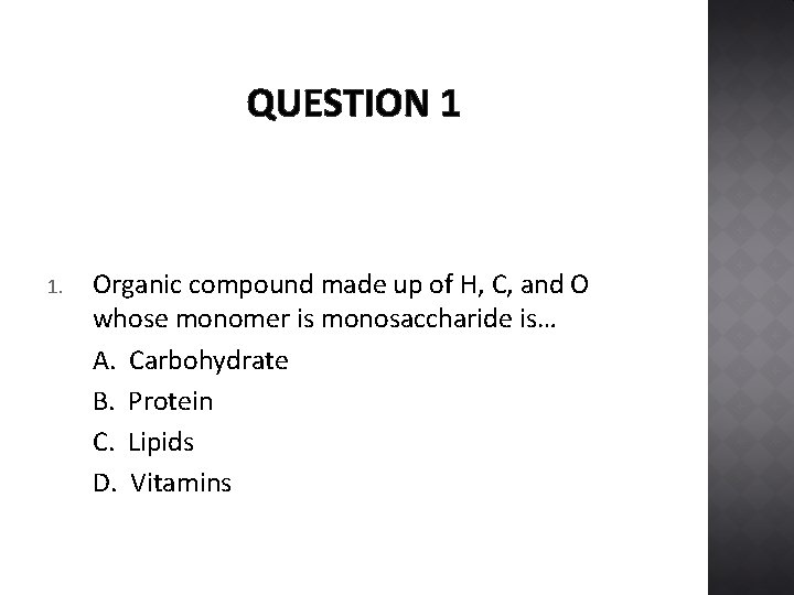 QUESTION 1 1. Organic compound made up of H, C, and O whose monomer