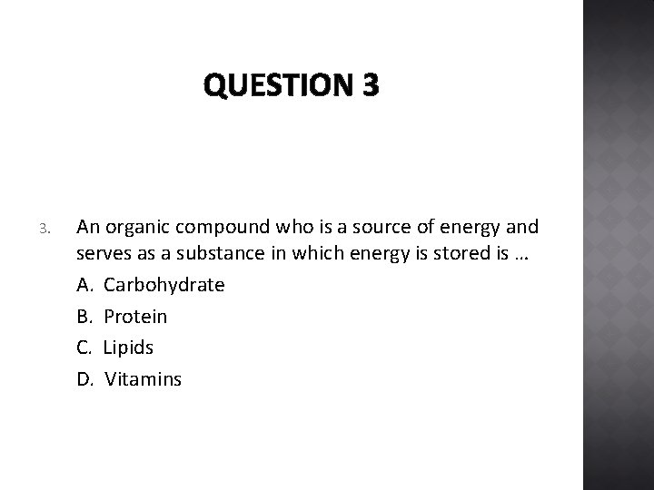 QUESTION 3 3. An organic compound who is a source of energy and serves