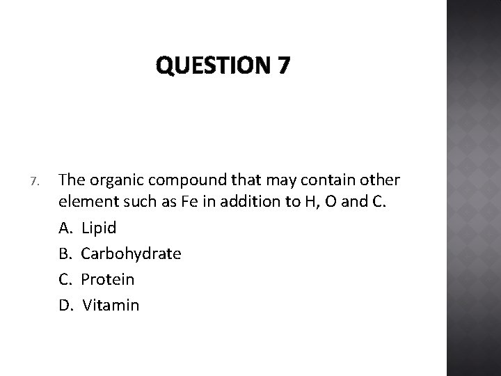 QUESTION 7 7. The organic compound that may contain other element such as Fe