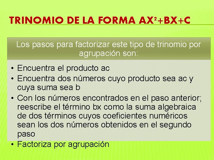 TRINOMIO DE LA FORMA AX²+BX+C Los pasos para factorizar este tipo de trinomio por