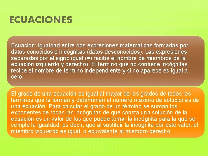 ECUACIONES Ecuación: igualdad entre dos expresiones matemáticas formadas por datos conocidos e incógnitas (datos