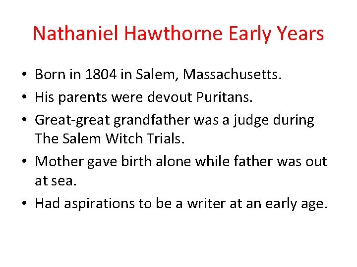 Nathaniel Hawthorne Early Years • Born in 1804 in Salem, Massachusetts. • His parents Nathaniel Hawthorne Early Years • Born in 1804 in Salem, Massachusetts. • His parents
