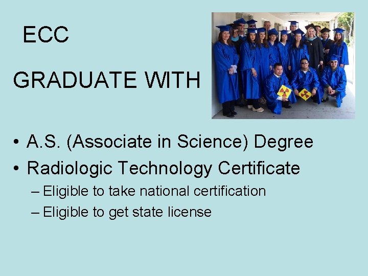 ECC GRADUATE WITH • A. S. (Associate in Science) Degree • Radiologic Technology Certificate