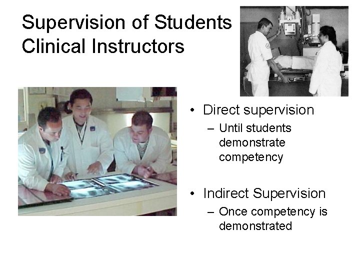 Supervision of Students Clinical Instructors • Direct supervision – Until students demonstrate competency •