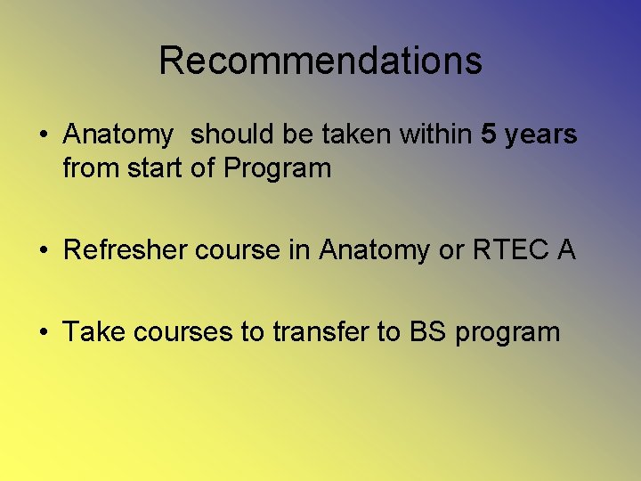 Recommendations • Anatomy should be taken within 5 years from start of Program •