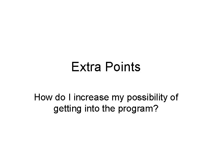 Extra Points How do I increase my possibility of getting into the program? 