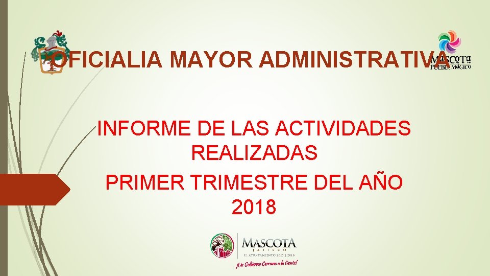 OFICIALIA MAYOR ADMINISTRATIVA INFORME DE LAS ACTIVIDADES REALIZADAS PRIMER TRIMESTRE DEL AÑO 2018 